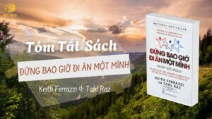 Tóm Tắt Sách Đừng Bao Giờ Đi Ăn Một Mình
