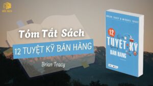 Tóm Tắt Sách: 12 Tuyệt Kỹ Bán Hàng - Brian Tracy