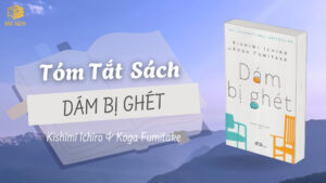 Tóm tắt sách Dám Bị Ghét – Kishimi Ichiro & Koga Fumitake