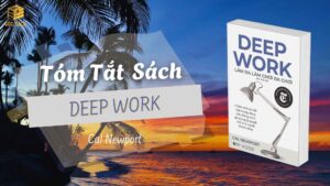 Tóm Tắt Sách: Deep Work – Cal Newport