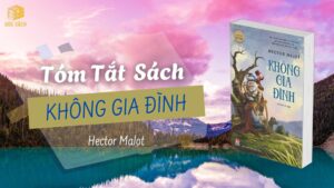 Tóm tắt sách: Không Gia Đình – Hector Malot