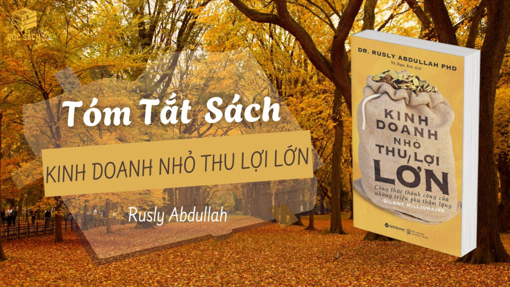 Tóm tắt sách: Kinh Doanh Nhỏ Thu Lợi Lớn – Rusly Abdullah