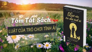 Tóm tắt sách: Luật Của Trò Chơi Tình Ái – Neil Strauss
