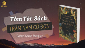 Tóm Tắt Sách: Trăm Năm Cô Đơn - Gabriel García Márquez