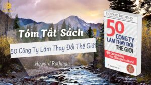 Tóm tắt sách: 50 Công Ty Làm Thay Đổi Thế Giới – Howard Rothman