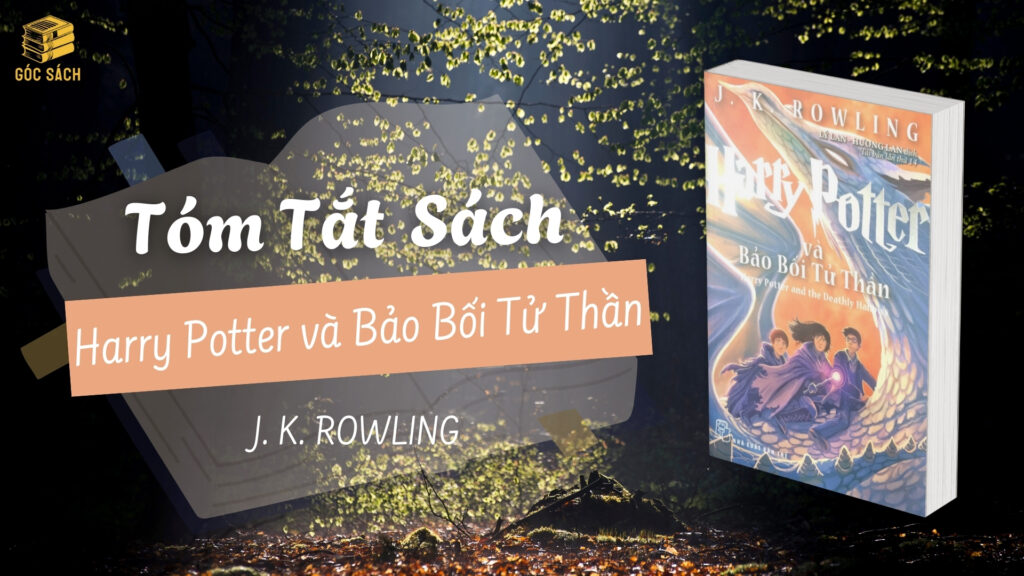 Tóm Tắt Sách: Harry Potter và Bảo Bối Tử Thần – J.K. Rowling