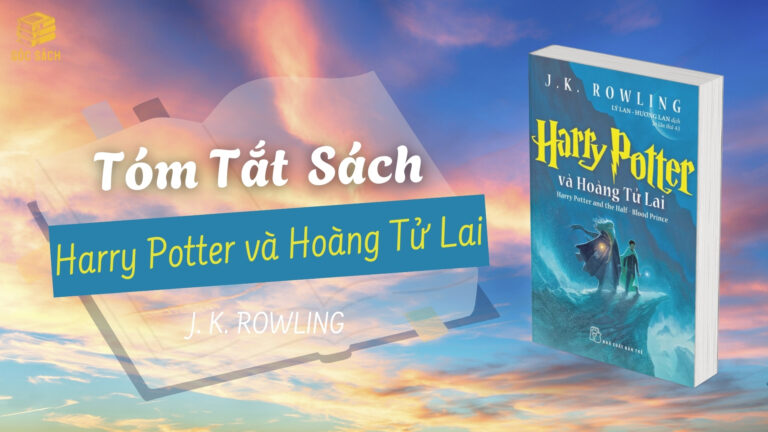 Tóm Tắt Sách: Harry Potter và Hoàng Tử Lai – J.K. Rowling