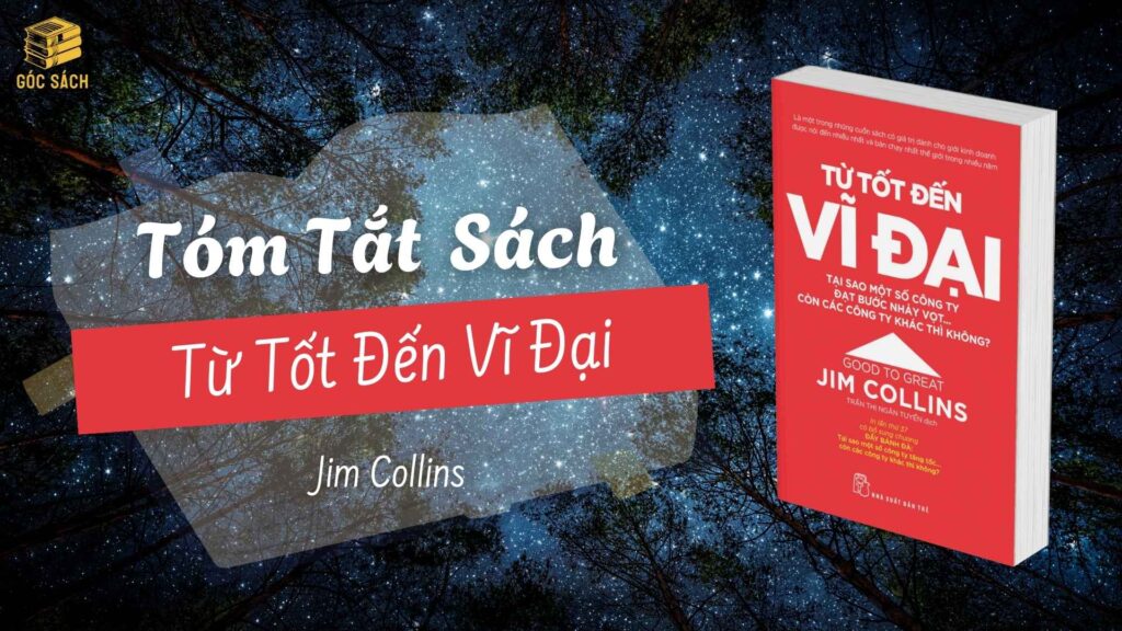 Tóm tắt sách: Từ Tốt Đến Vĩ Đại – Jim Collins