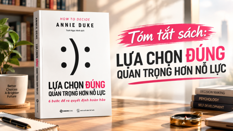 Tóm tắt sách Lựa chọn đúng quan trọng hơn nỗ lực